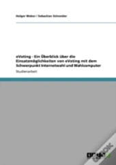Evoting - Ein Aã…Â€Œberblick Aber Die Einsatzmaã‚Â¶Glichkeiten Von Evoting Mit Dem Schwerpunkt Internetwahl Und Wahlcomputer