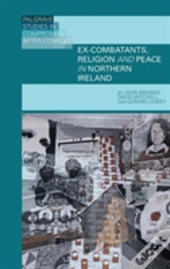 Ex-Combatants, Religion, And Peace In Northern Ireland