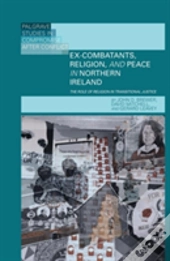 Ex-Combatants, Religion, And Peace In Northern Ireland