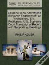 Ex Parte John Kedroff And Benjamin Fedchenkoff, As Archbishop, Etc., Petitioners. U.S. Supreme Court Transcript Of Record With Supporting Pleadings