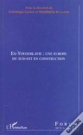 Ex-Yougoslavie ; Une Europe Du Sud-Est En Construction