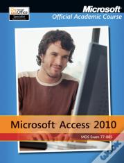 Exam 77-885 Microsoft Access 2010 With Microsoft Office 2010 Evaluation Software