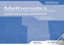 Exam Practice Workbook For Mathematics For The Ib Diploma: Applications And Interpretation Hl