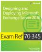 Exam Ref 70-345 Designing And Deploying Microsoft Exchange Server 2016 - Preview