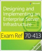 Exam Ref 70-413: Designing And Implementing An Enterprise Server Infrastructure