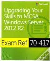 Exam Ref 70-417: Upgrading From Windows Server 2008 To Windows Server 2012 R2