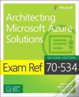 Exam Ref 70-534 Architecting Microsoft Azure Solutions (Includes Current Book Service)
