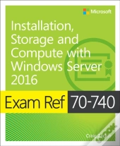 Exam Ref 70-740 Installation, Storage And Compute With Windows Server 2016