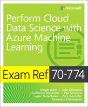 Exam Ref 70-774 Perform Cloud Data Science With Azure Machine Learning - Preview