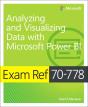 Exam Ref 70-778 Analyzing And Visualizing Data By Using Microsoft Power Bi - Preview