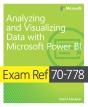 Exam Ref 70-778 Analyzing And Visualizing Data With Microsoft Power Bi - Preview