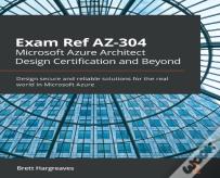 Exam Ref Az-304 Microsoft Azure Architect Design Certification And Beyond