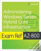 Exam Ref Az-800 Administering Windows Server Hybrid Core Infrastructure