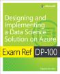 Exam Ref Dp-100 Designing And Implementing A Data Science Solution On Azure - Preview
