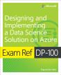 Exam Ref Dp-100 Designing And Implementing A Data Science Solution On Azure - Preview