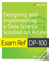 Exam Ref Dp-100 Designing And Implementing A Data Science Solution On Azure