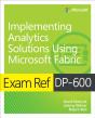 Exam Ref Dp-600 Implementing Analytics Solutions Using Microsoft Fabric - Preview