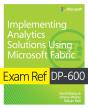 Exam Ref Dp-600 Implementing Analytics Solutions Using Microsoft Fabric - Preview