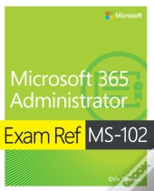 Exam Ref Ms-102 Microsoft 365 Administrator