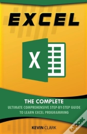 Excel : The Complete Ultimate Comprehens