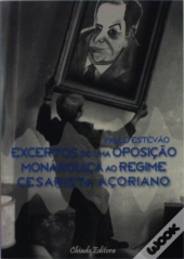Excertos de Uma Oposição Monárquica ao Regime Cesarista Açoriano