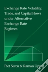 Exchange Rate Volatility, Trade, And Capital Flows Under Alternative Exchange Rate Regimes