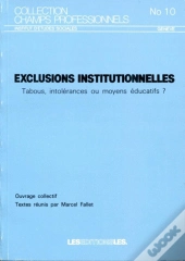 Exclusions Institutionnelles ; Tabous, Intolérances Ou Moyens Éducatifs?