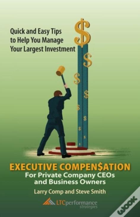 Executive Compensation For Private Company Ceos And Business Owners