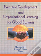 Executive Development And Organizational Learning For Global Business