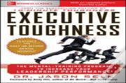 Executive Toughness: The Mental-Training Program To Increase Your Leadership Performance