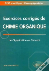 Exercices Corriges De Chimie Organique : De L'Application Au Concept