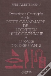 Exercices Corriges De La Petite Grammaire De L'Egyptien Hieroglyphique A L'Usage Des Debutants