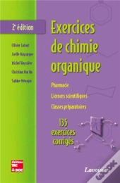 Exercices De Chimie Organique ; Pharmacie, Licences Scientifiques, Classes Préparatoires ; 135 Exercices Corrigés (2e Édition)