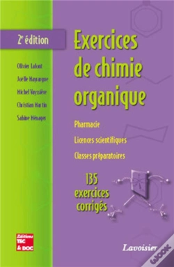 Capa do artigo Exercices De Chimie Organique ; Pharmacie, Licences Scientifiques, Classes Préparatoires ; 135 Exercices Corrigés (2e Édition)
