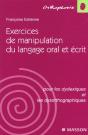 Exercices De Manipulation Du Langage Oral Et Ecrit ; Pour Les Dyslexiques Et Les Dysorthographiques ; 1e Edition 2001 - Preview