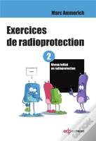 Exercices De Radioprotection Tome 2 ; Formation Intiale - Premier Niveau