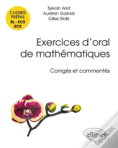 Exercices D'Oral De Mathématiques ; Classes Prépas Bl, Ece, Ecs ; Corrigés Et Commentés Par Les Auteurs