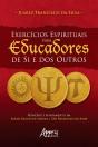 Exercícios Espirituais Para Educadores De Si E Dos Outros: Princípio E Fundamento Em Santo Inácio De Loyola E São Francisco De Assis - Preview