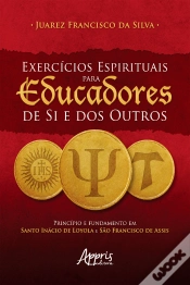 Capa do artigo Exercícios Espirituais Para Educadores De Si E Dos Outros: Princípio E Fundamento Em Santo Inácio De Loyola E São Francisco De Assis