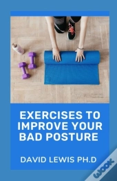 Exercises To Improve Your Bad Posture