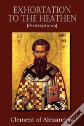 Exhortation To The Heathen (Protrepticus)