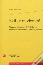 Exil Et Modernité ; Vers Une Littérature À L'Échelle Du Monde : Gombrowicz, Herling, Milosz
