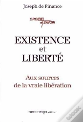 Existence Et Liberté : Aux Sources De La Vraie Libération