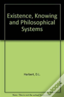 Existence, Knowing And Philosophical Systems