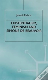 Existentialism, Feminism And Simone De Beauvoir