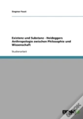 Existenz Und Substanz - Heideggers Anthropologie Zwischen Philosophie Und Wissenschaft