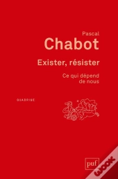 Exister, Résister : Ce Qui Dépend De Nous