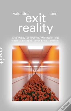 Capa do artigo Exit Reality : Vaporwave, Backrooms, Weirdcore, And Other Landscapes Beyond The Threshold