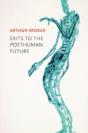 Exits To The Posthuman Future - Preview