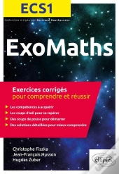 Exomaths ; Ecs1 ; Exercices Corrigés Pour Comprendre Et Réussir (Édition 2018)